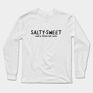 Salty Sweet and a Little Bit Nuts Long Sleeve T-Shirt